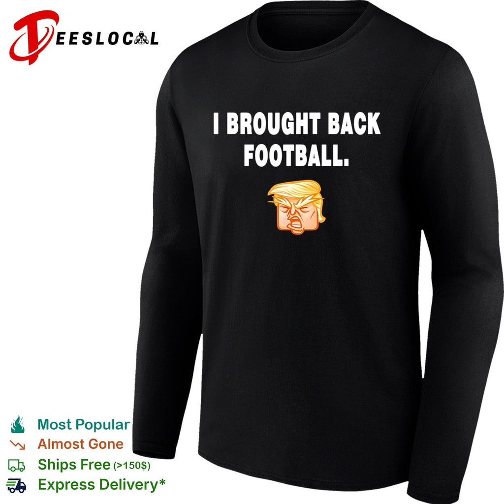 I Brought Back Football Donald Trump Cartoon Shirt Unisex