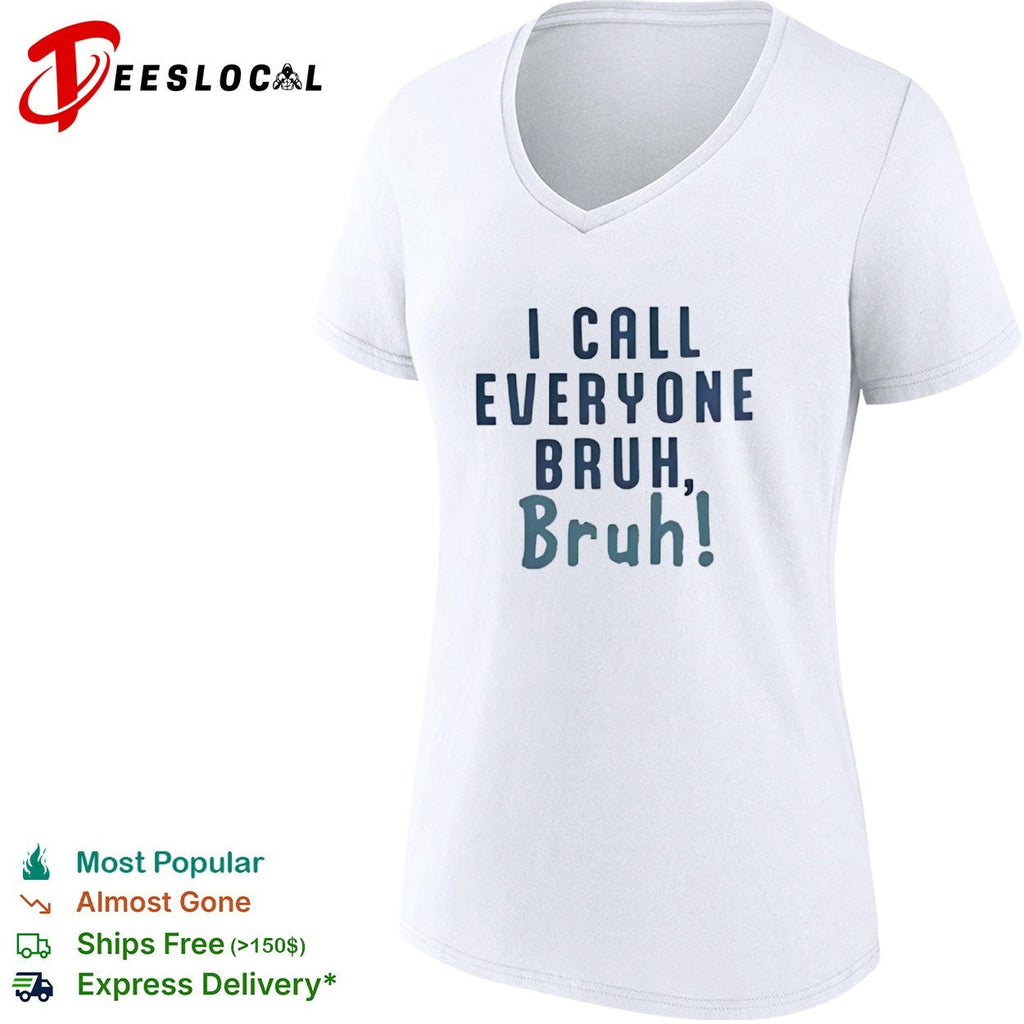 I Call Everyone Bruh Bruh shirt Unisex