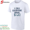 I Call Everyone Bruh Bruh shirt Unisex