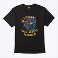 I Cast Non-Magic Missile Funny Wizard T Shirt Unisex