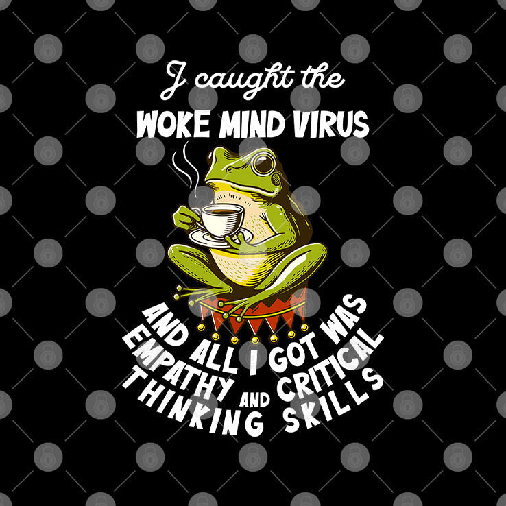 I Caught The Woke Mind Virus And All I Got Was Empathy And Critical Thinking Skills Shirt Unisex