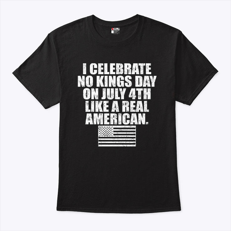 I Celebrate No Kings Day On July 4th Like A Real American T Shirt Unisex