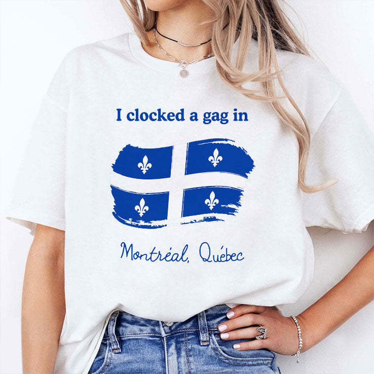 I Clocked A Gag In Montreal Quebec T Shirt Unisex
