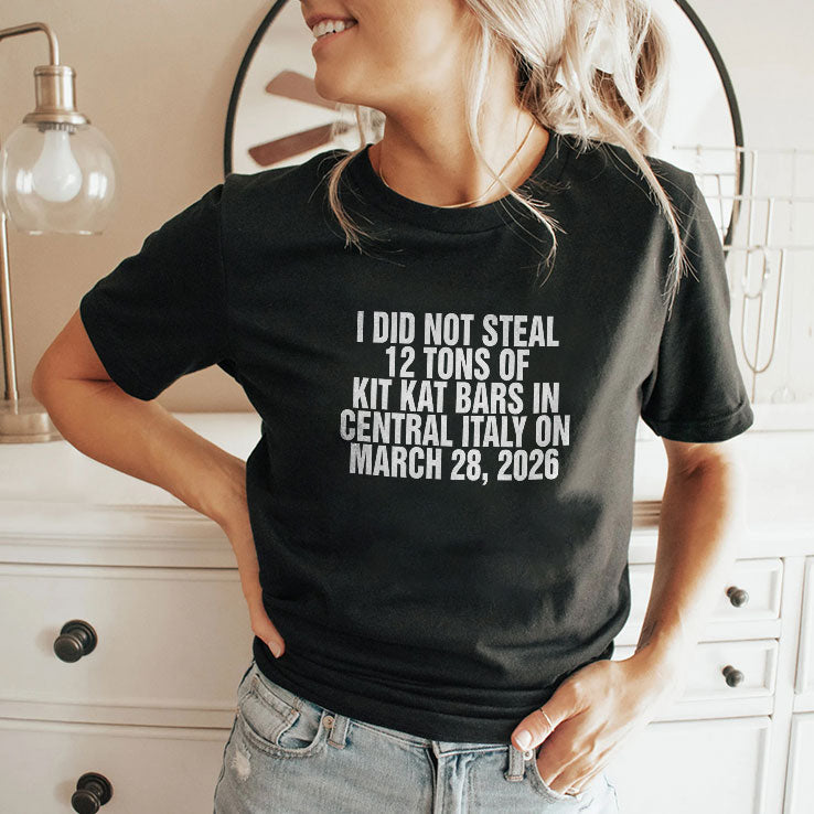 I Did Not Steal 12 Tons Of Kit Kat Bars In Central Italy On March 28 2026 Shirt Unisex