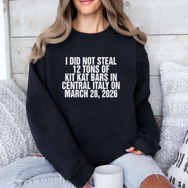 I Did Not Steal 12 Tons Of Kit Kat Bars In Central Italy On March 28 2026 Shirt Unisex