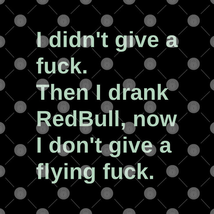 I Didn’t Give A Fuck Then I Drank RedBull Now I Don’t Give A Flying Fuck Shirt Unisex