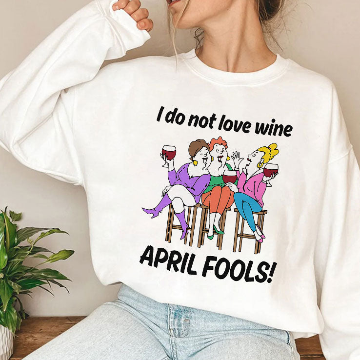 I Do Not Love Wine April Fools T Shirt Unisex