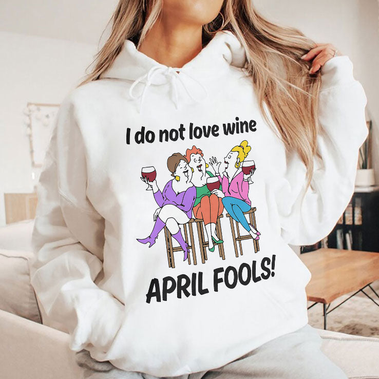 I Do Not Love Wine April Fools T Shirt Unisex