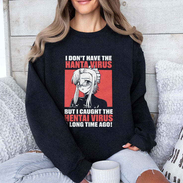 I Don’t Have The Hanta Virus But I Caught The Hentai Virus A Long Time Ago Shirt Unisex