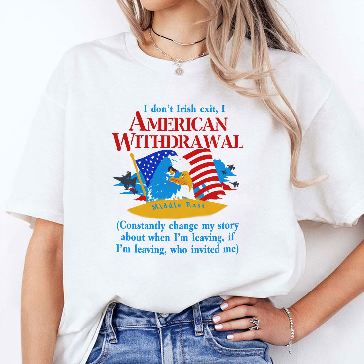 I Don’t Irish Exit I American Withdrawal T Shirt Unisex
