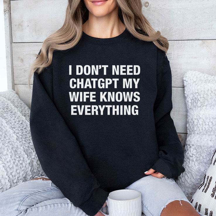 I Don’t Need ChatGPT My Wife Knows Everything T Shirt Unisex