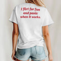 I Flirt For Fun And Panic When It Works T Shirt Unisex