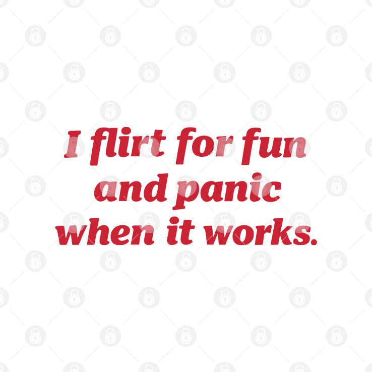 I Flirt For Fun And Panic When It Works T Shirt Unisex