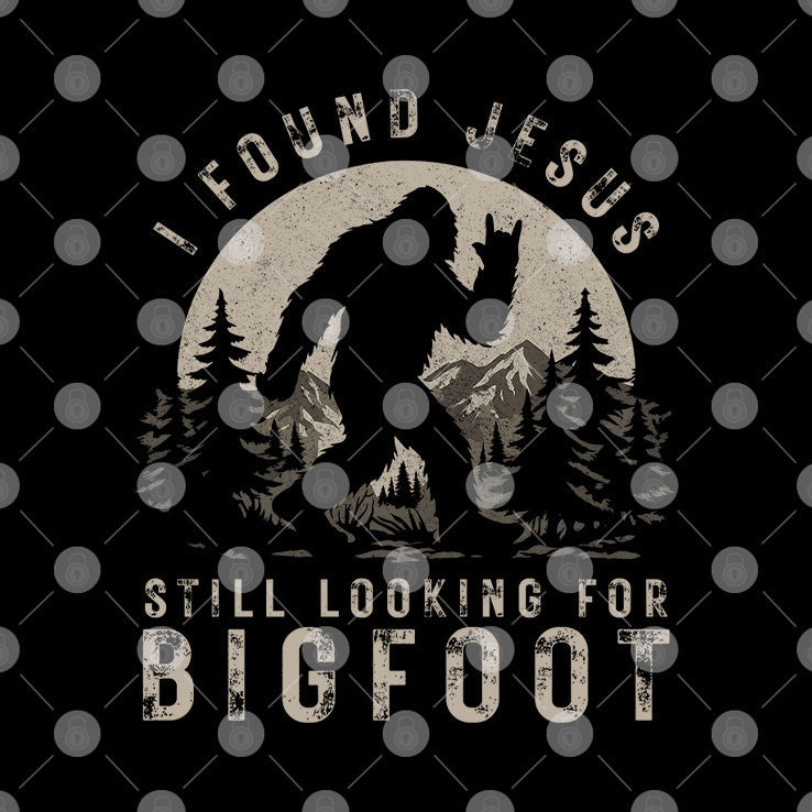I Found Jesus Still Looking For Bigfoot T Shirt Unisex