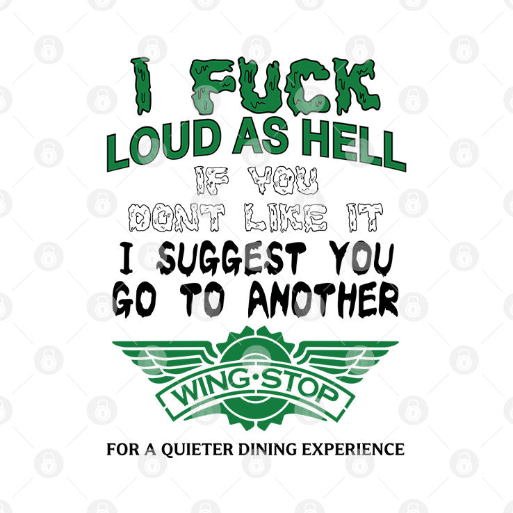 I Fuck Loud As Hell If You Don’t Like It I Suggest You Go To Another Wingstop Shirt Unisex