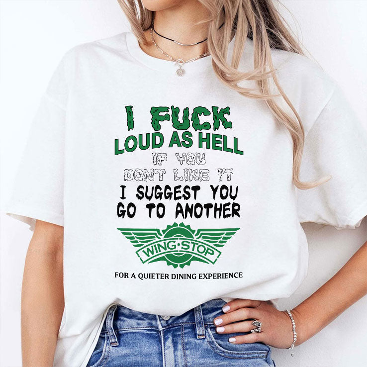 I Fuck Loud As Hell If You Don’t Like It I Suggest You Go To Another Wingstop Shirt Unisex