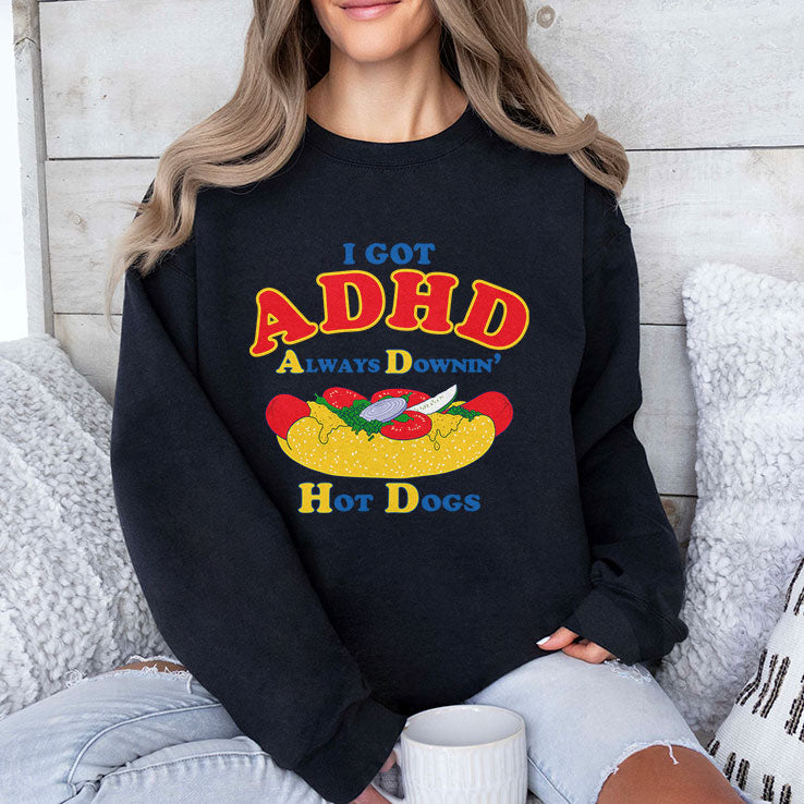 I Got ADHD Always Downin Hot Dogs Shirt Unisex