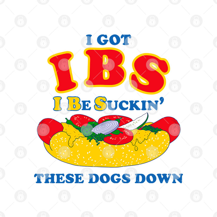 I Got IBS I Be Suckin’ These Dogs Down Shirt Unisex