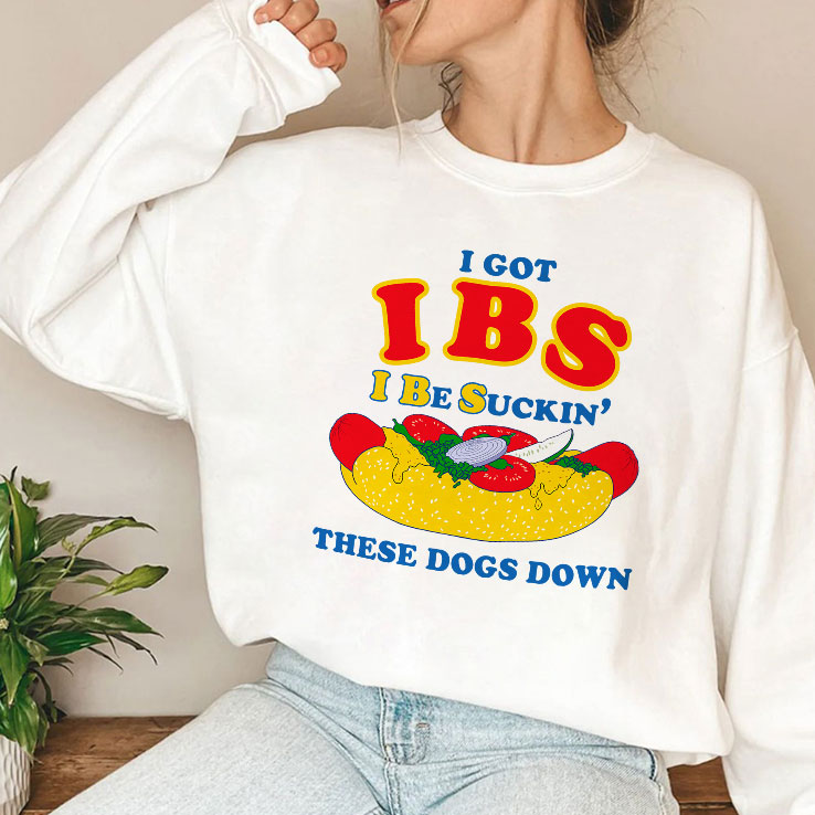 I Got IBS I Be Suckin’ These Dogs Down Shirt Unisex