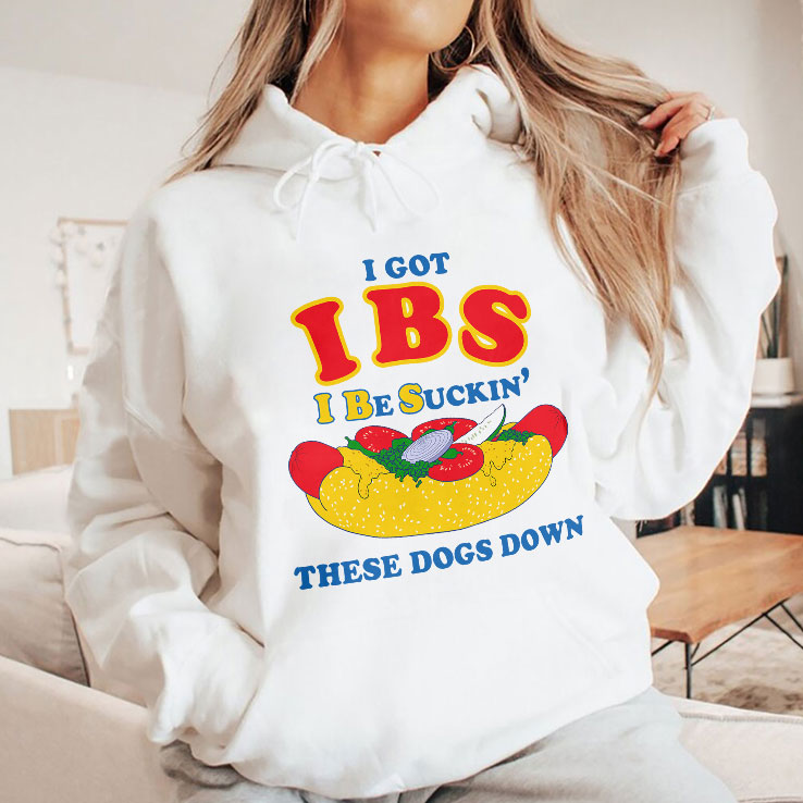 I Got IBS I Be Suckin’ These Dogs Down Shirt Unisex