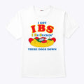 I Got IBS I Be Suckin’ These Dogs Down Shirt Unisex