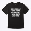 I Got In Trouble At School And My Punishment Was Having To Meet Xavier Woods Shirt Unisex