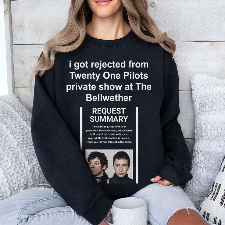 I Got Rejected From Twenty One Pilots Private Show At The Bellwether Shirt Unisex