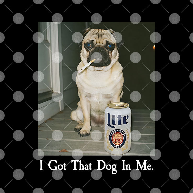 I Got That Dog In Me Pug T Shirt Unisex