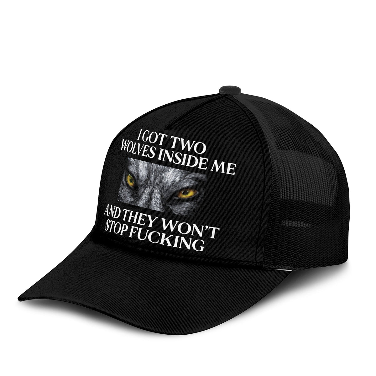 I Got Two Wolves Inside Me And They Won’t Stop Fucking Trucker Cap Unisex