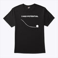 I Had Potential T Shirt Unisex