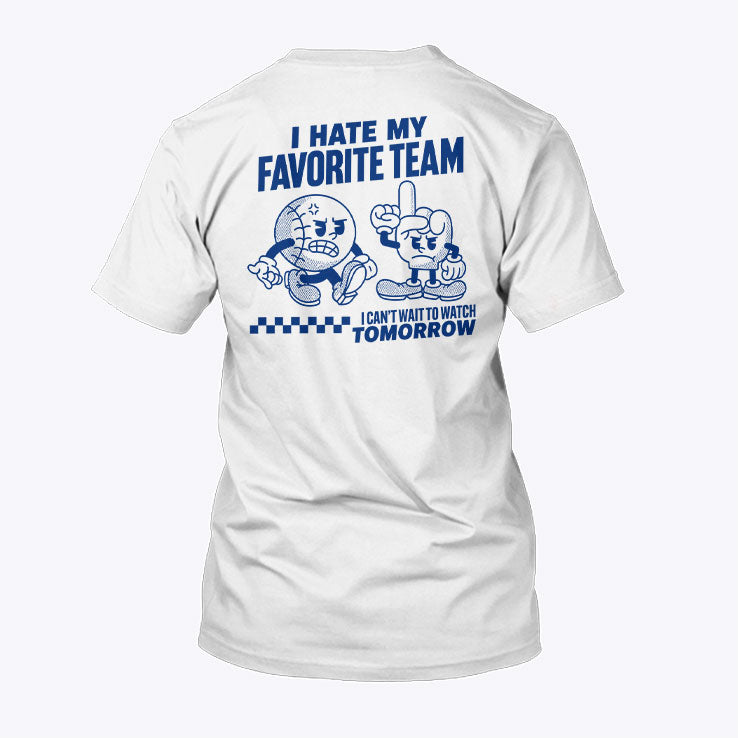 I Hate My Favorite Team I Can’t Wait To Watch Tomorrow Shirt Unisex