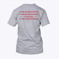 I Hate Programming It Works I Love Programming Shirt Unisex