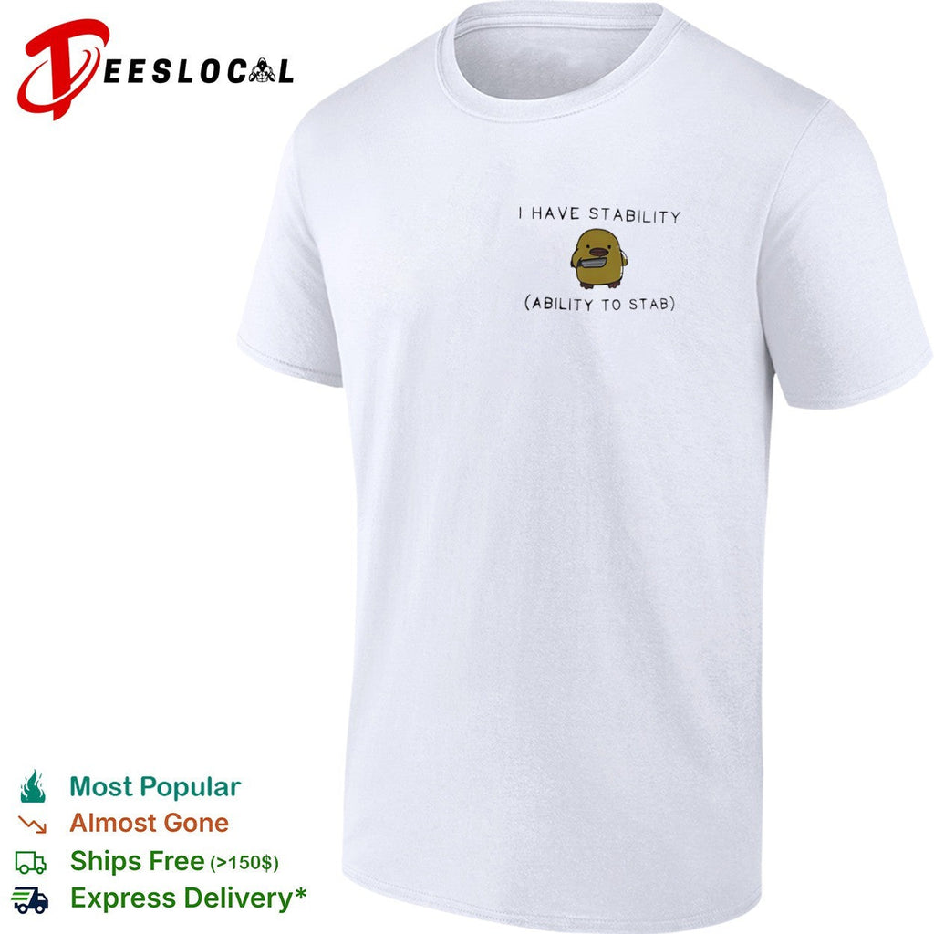 I Have Stability Ability to Stab Duck with Knife shirt Unisex