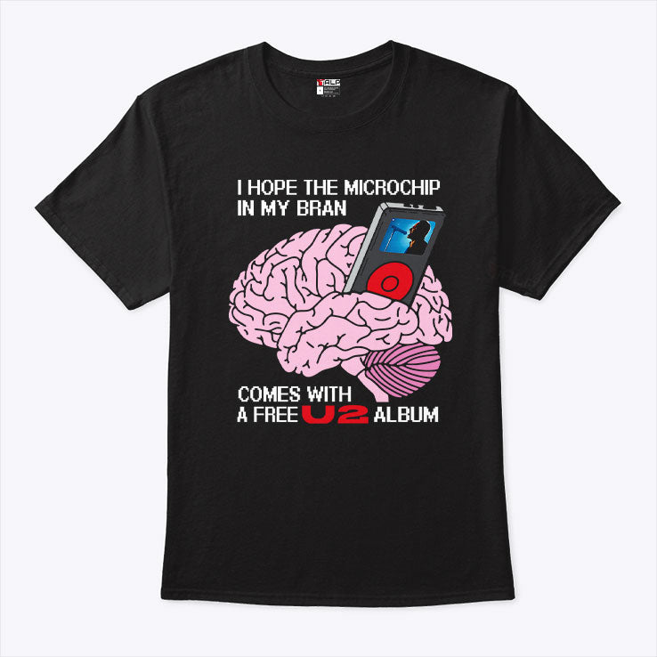 I Hope The Microchip In My Brain Comes With A Free U2 Album Shirt Unisex