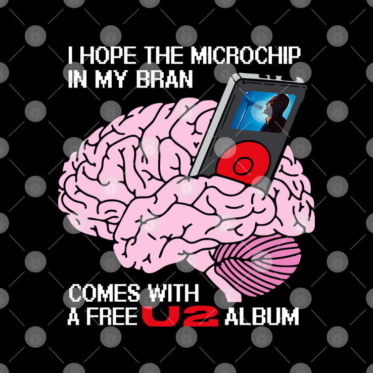 I Hope The Microchip In My Brain Comes With A Free U2 Album Shirt Unisex