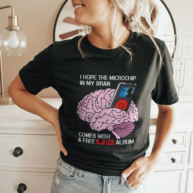 I Hope The Microchip In My Brain Comes With A Free U2 Album Shirt Unisex