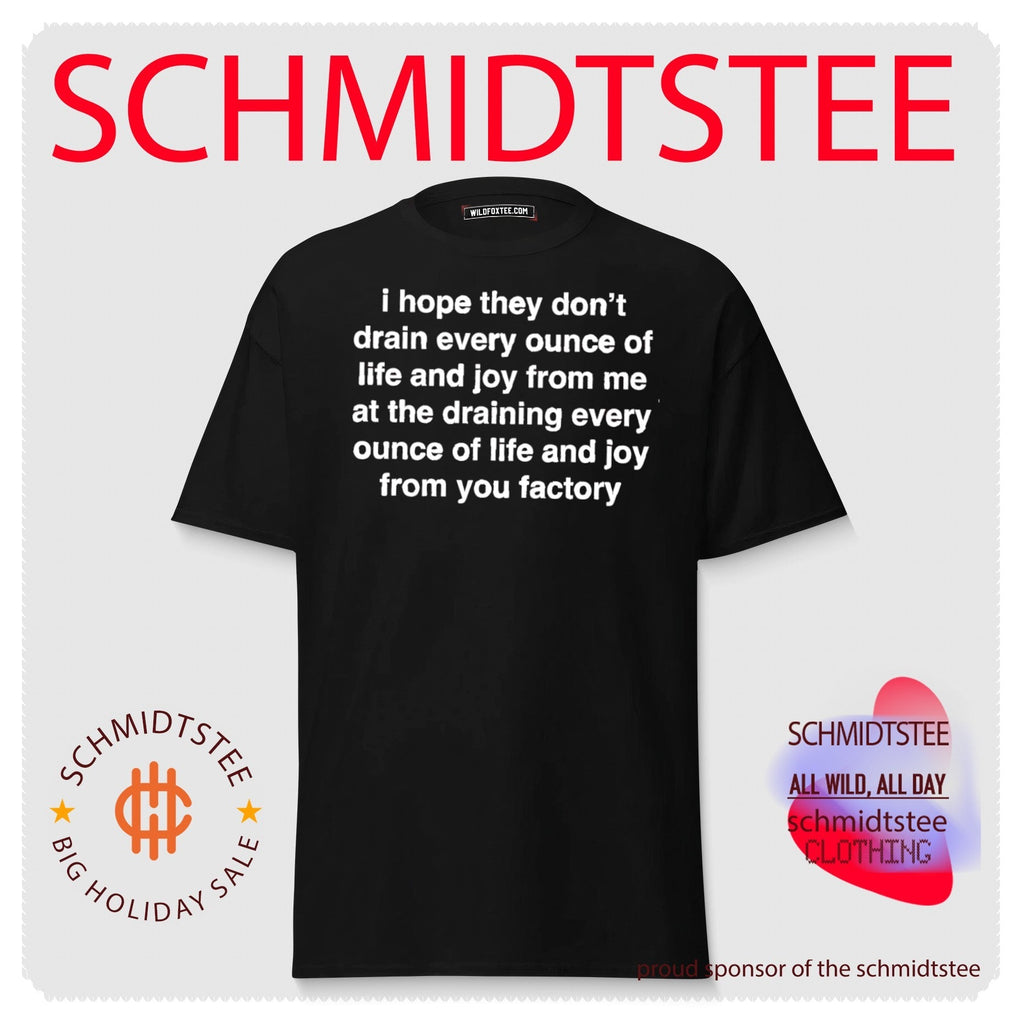 I Hope They Don’t Drain Every Ounce of Life and Joy from You Factory shirt Unisex