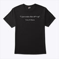 I Just Make This Sh*t Up Terry R Barca T Shirt Unisex