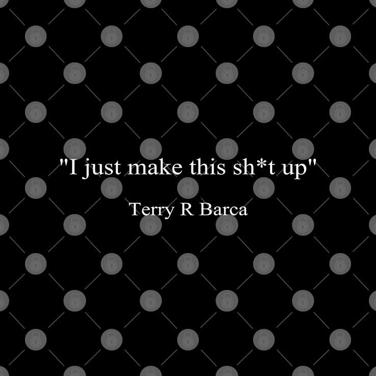 I Just Make This Sh*t Up Terry R Barca T Shirt Unisex
