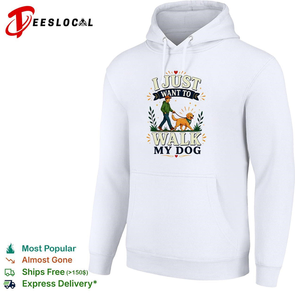 I Just Want To Walk My Dog shirt Unisex