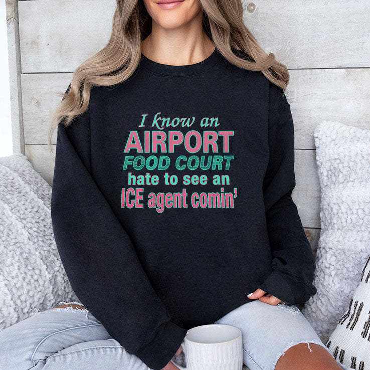 I Know An Airport Food Court Hate To See An ICE Agent Comin Shirt Unisex
