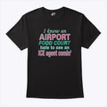 I Know An Airport Food Court Hate To See An ICE Agent Comin Shirt Unisex