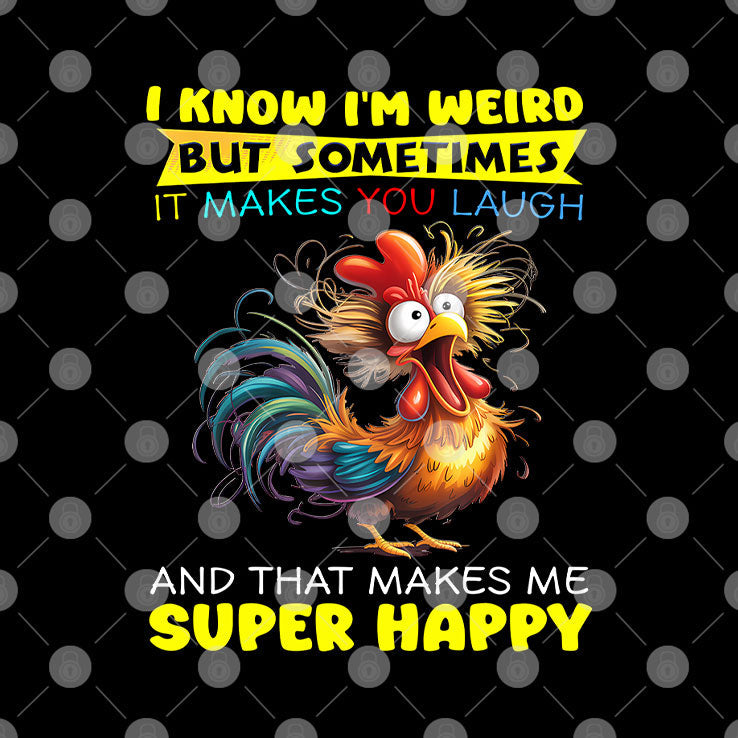 I Know I’m Weird But Sometimes It Makes You Laugh And That Makes Me Super Happy Shirt Unisex