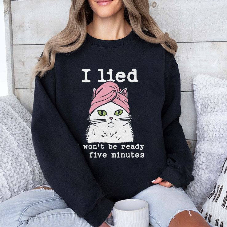 I Lied I Won’t Be Ready In Five Minutes Shirt Unisex
