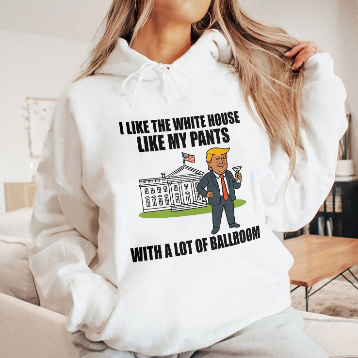 I Like The White House Like My Pants With A Lot Of Ballroom Trump T Shirt Unisex