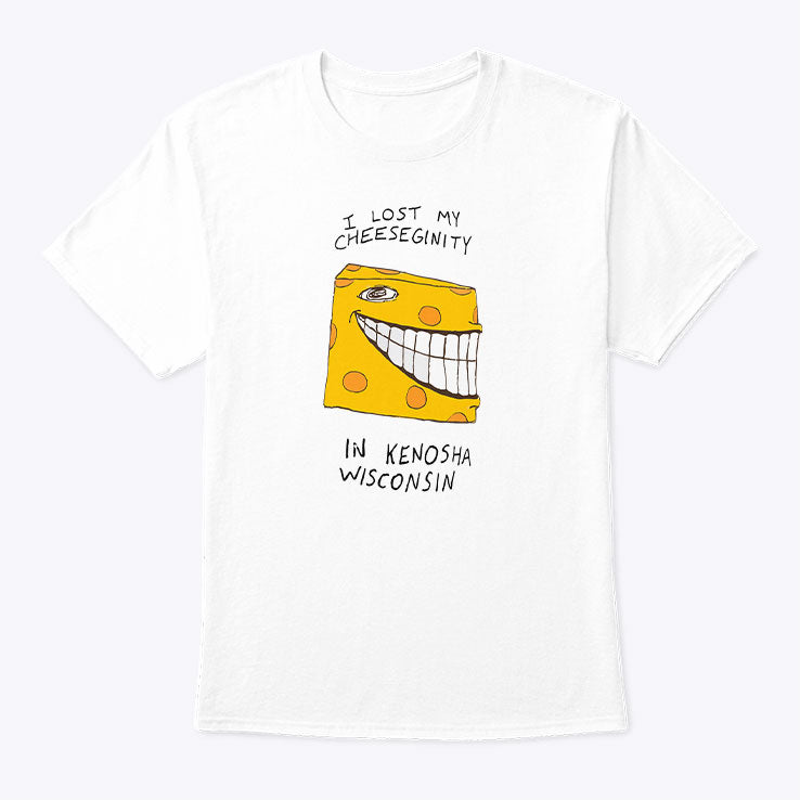 I Lost My Cheeseginity In Kenosha Wisconsin T Shirt Unisex
