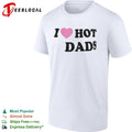 I Love Hot Dads Pink Heart Shirt Unisex