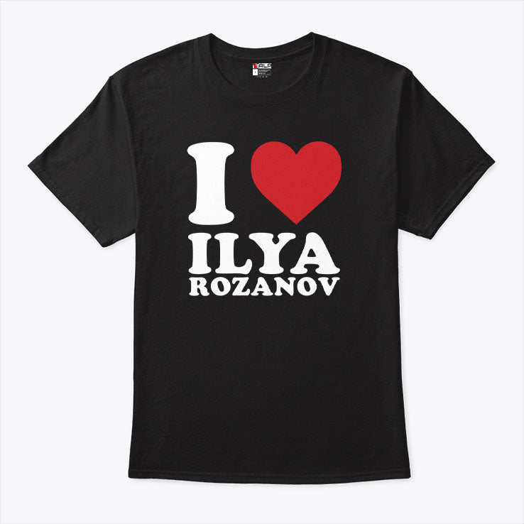 I Love Ilya Rozanov T Shirt Unisex