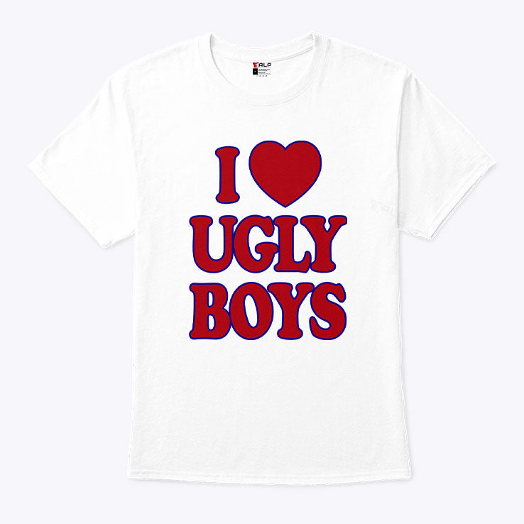 I Love Ugly Boys T Shirt Unisex