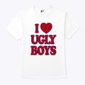 I Love Ugly Boys T Shirt Unisex